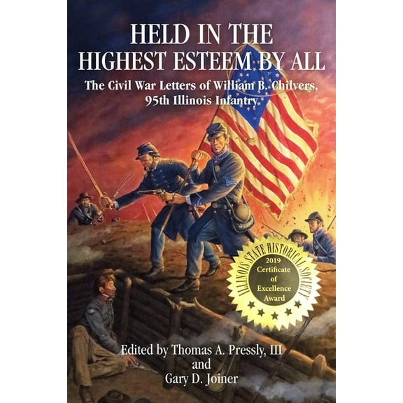 Held in the Highest Esteem by All: The Civil War Letters of William B. Chilvers, 95th Illinois Infantry, (Paperback)