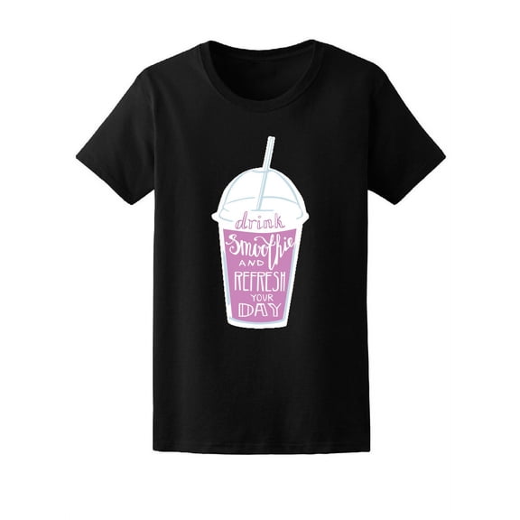 Drink Smoothie & Refresh The Day T-Shirt Women -Image by Shutterstock, Female Large