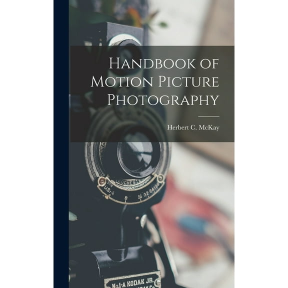 Handbook of Motion Picture Photography, (Hardcover)