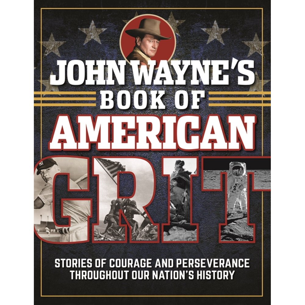 John Wayne's Book of American Grit Stories of Courage and Perseverance