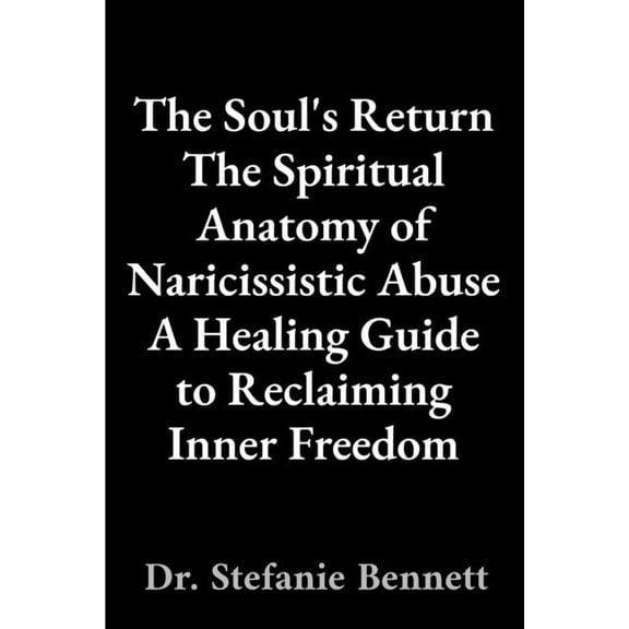 The Soul's Return: The Spiritual Anatomy of Naricissistic Abuse, (Paperback)