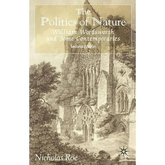 The Politics of Nature: William Wordsworth and Some Contemporaries, (Paperback)