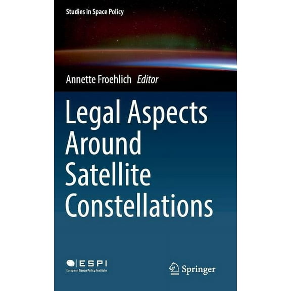 Studies in Space Policy Legal Aspects Around Satellite Constellations, Book 19, (Hardcover)