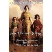 The Herland Trilogy: Moving the Mountain, Herland, with Her in Ourland [Paperback - Used]