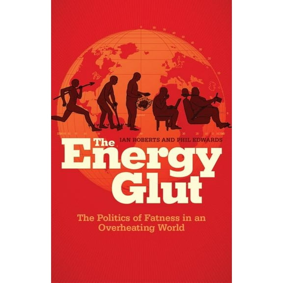 The Energy Glut: The Politics of Fatness in an Overheating World, (Paperback)