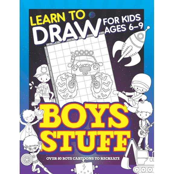 Learn to Draw Learn To Draw For Kids Ages 6-9 Boys Stuff: Drawing Grid Activity Books for Kids To Draw Cool Boys Cartoons, (Paperback)