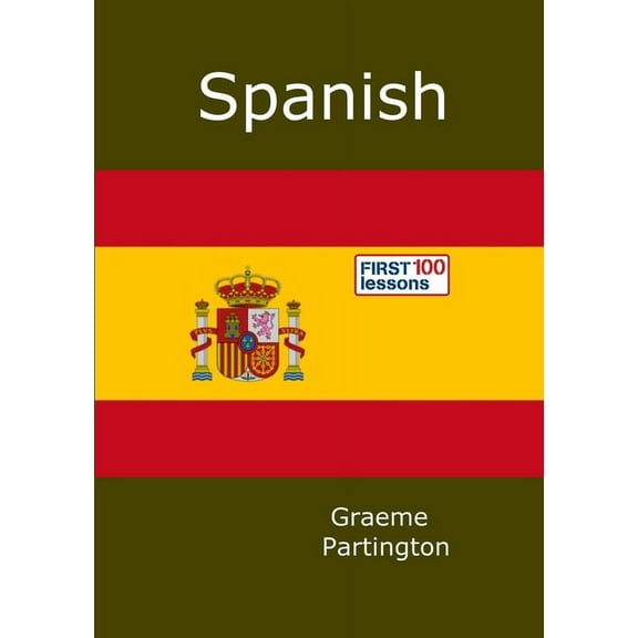 Spanish: First 100 Lessons, (Paperback)