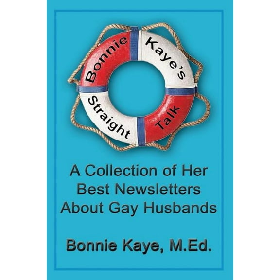 Bonnie Kaye's Straight Talk: A Collection of Her Best Newsletters About Gay Husbands, (Paperback)