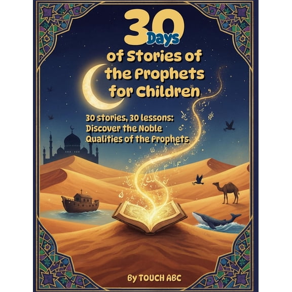 30 Days of Prophet Stories for Muslim Children: Daily Islamic Lessons, Character Building & Fun Activities - From Ad, (Paperback)
