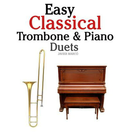 Easy Classical Trombone & Piano Duets : Featuring Music of Bach, Brahms, Wagner, Mozart and Other