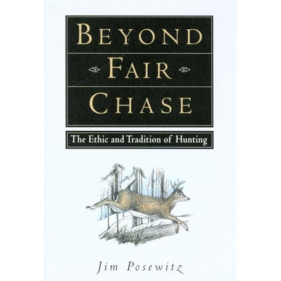Pre-Owned Beyond Fair Chase: The Ethic and Tradition of Hunting (Paperback) 1560442832 9781560442837