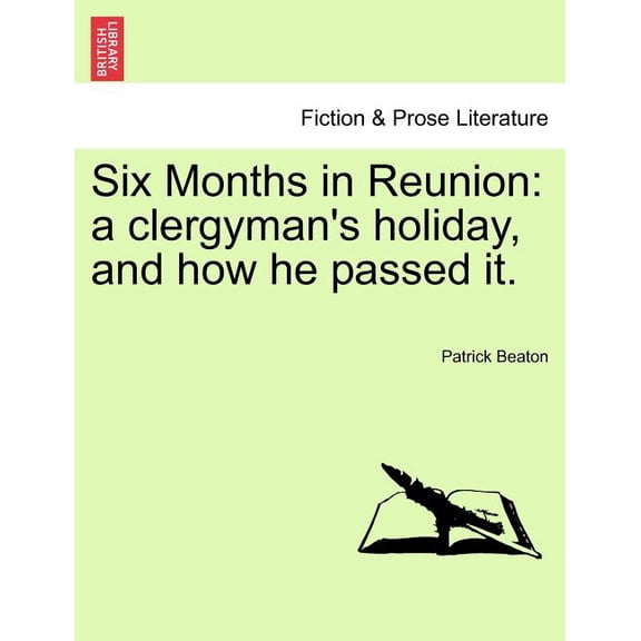 Six Months in Reunion: A Clergyman's Holiday, and How He Passed It., (Paperback)