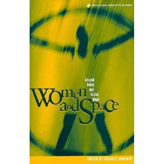 Cross-Cultural Perspectives on Women Women and Space: Ground Rules and Social Maps, (Paperback)
