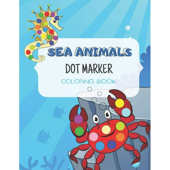 Dot Marker Coloring Books Sea Animals Dot Marker Coloring Book: for kids ages 3-5, activity book for toddlers, Book 1, (Paperback)