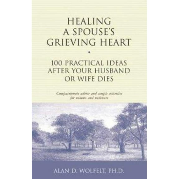 Pre-Owned Healing a Spouse's Grieving Heart : 100 Practical Ideas after Your Husband or Wife Dies (Paperback) 9781879651371