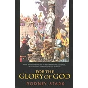 For the Glory of God: How Monotheism Led to Reformations, Science, Witch-Hunts, and the End of Slavery (Paperback)