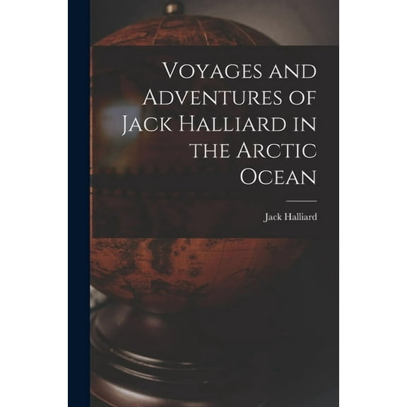 Voyages and Adventures of Jack Halliard in the Arctic Ocean (Paperback)