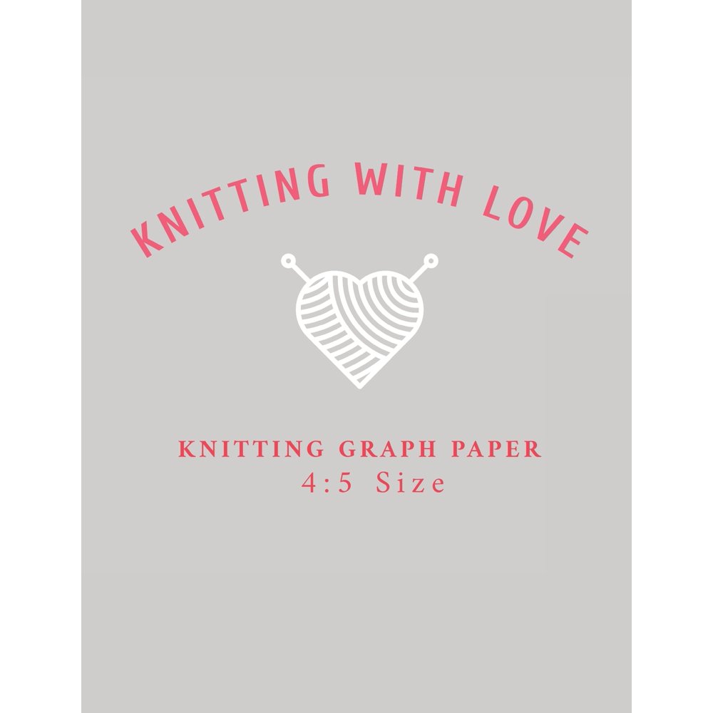 Knitting With Love Knitting Graph Paper 4 5 120 Page Knitting Design