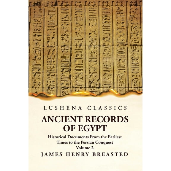 Ancient Records of Egypt Historical Documents From the Earliest Times to the Persian Conquest Volume 2 (Paperback)