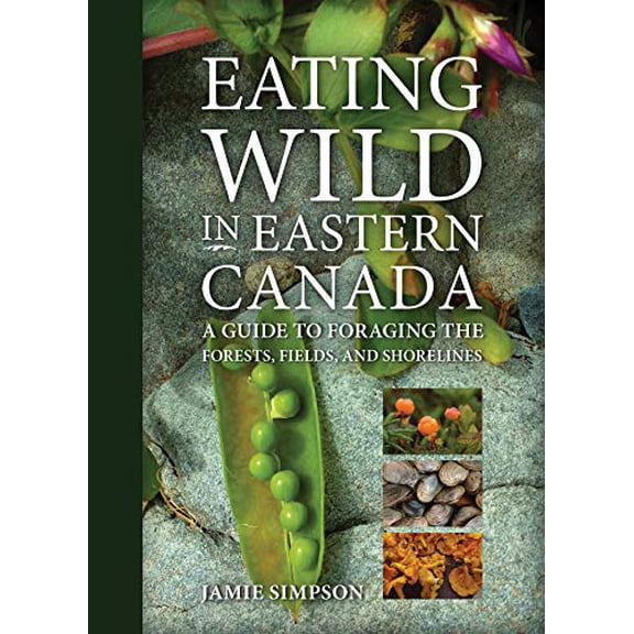 Pre-Owned Eating Wild in Eastern Canada: A Guide to Foraging the Forests, Fields, and Shorelines, 9781771085984, 1771085983, Paperback,