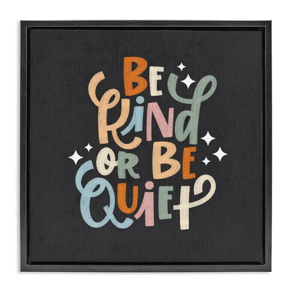 Stupell Industries Contemporary Be Kind Or Quiet Black Floating Frame Canvas Art, 18 x 18, by Sarah Hickman