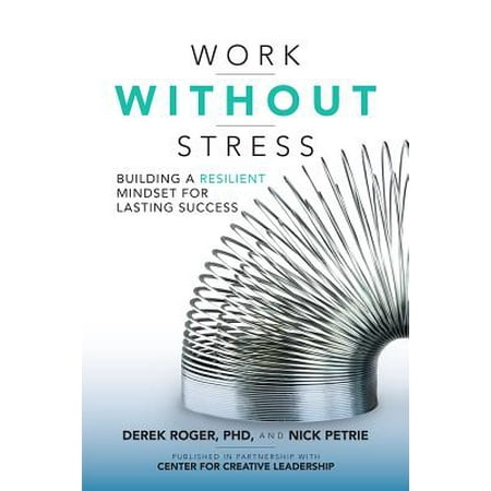 Work Without Stress : Building a Resilient Mindset for Lasting (Best Jobs Without Stress)