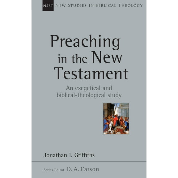 New Studies in Biblical Theology Preaching in the New Testament: Volume 42, Book 42, (Paperback)