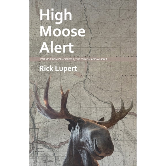 High Moose Alert: Poems from Vancouver, the Yukon and Alaska, (Paperback)