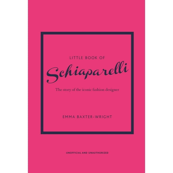 Little Books of Fashion Little Book of Schiaparelli: The Story of the Iconic Fashion Designer, (Hardcover)