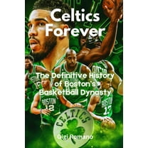 Celtics Forever: The Definitive History of Boston's Basketball Dynasty, (Paperback)