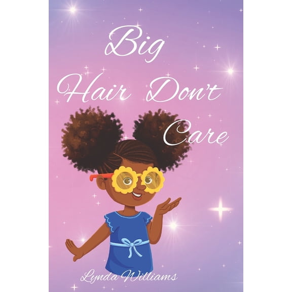 Big Hair Don't Care, Self-Love Hair Book for Small Black Kids, (Paperback)