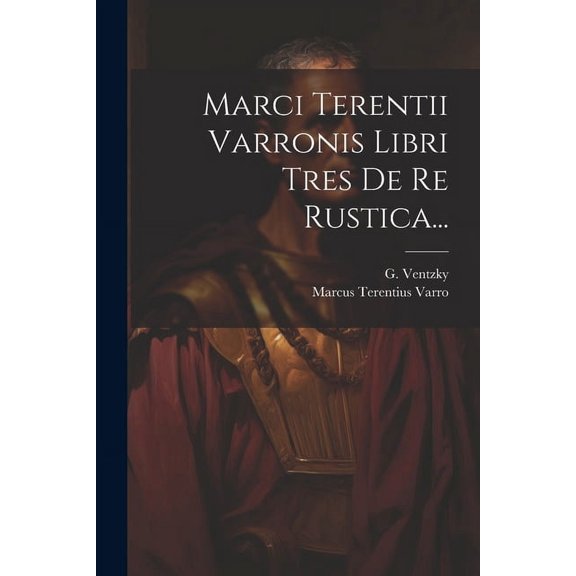 Marci Terentii Varronis Libri Tres De Re Rustica... (Paperback)
