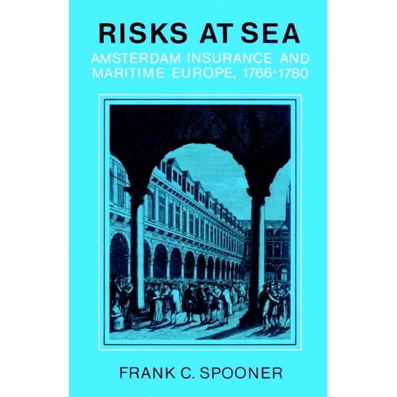 Amsterdam Insurance and Maritime Europe, Risks at Sea: Amsterdam Insurance and Maritime Europe, 1766 1780, (Paperback)