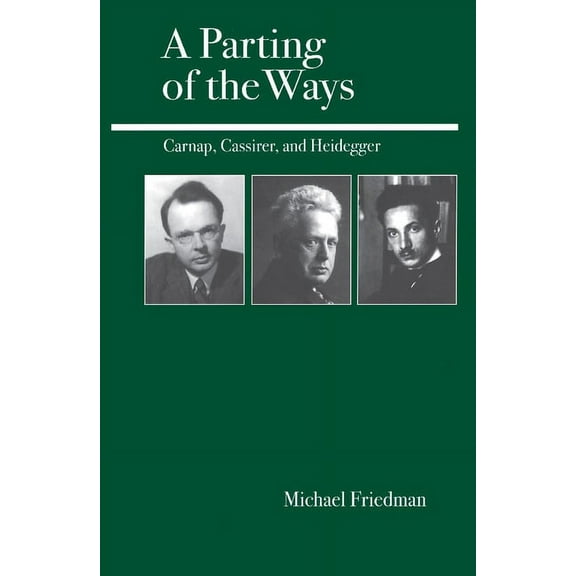 A Parting of the Ways: Carnap, Cassirer, and Heidegger, (Paperback)
