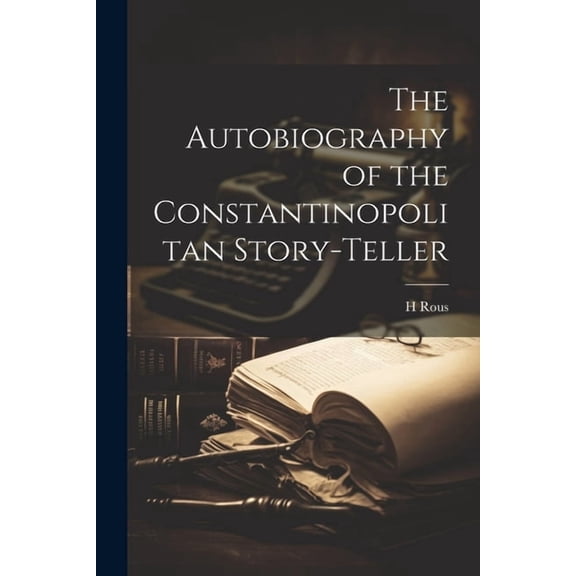 The Autobiography of the Constantinopolitan Story-Teller (Paperback)