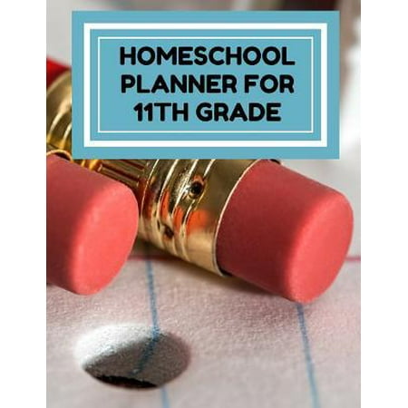 Homeschool Planner for 11th Grade : Planner for One Student - Assignment and Attendance Log Book - High School - Blank - Pencils