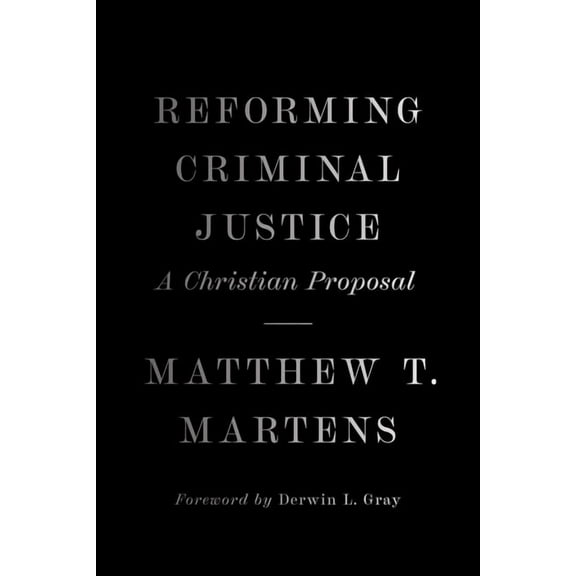 Reforming Criminal Justice: A Christian Proposal, (Hardcover)