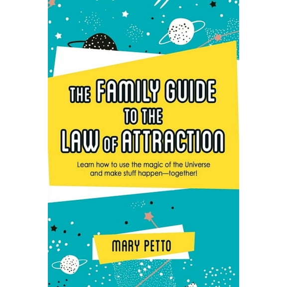 The Family Guide to the Law of Attraction: Learn How to Use the Magic of the Universe and Make Stuff Happen--Together!, (Paperback)