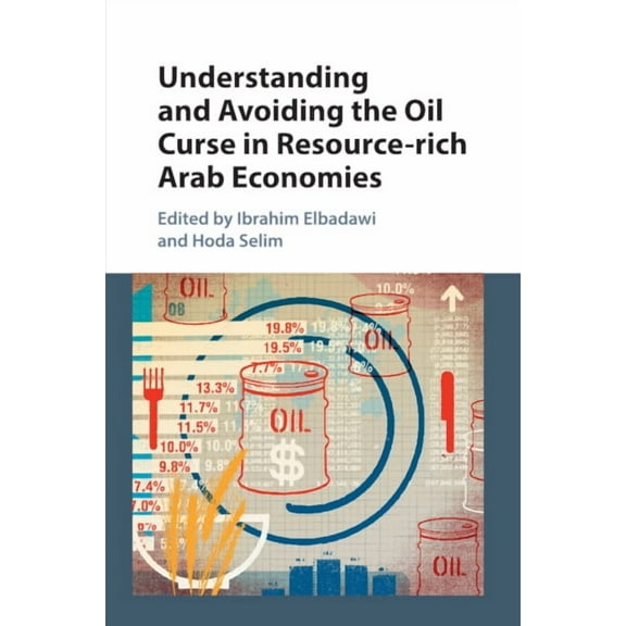 Understanding and Avoiding the Oil Curse in Resource-rich Arab Economies, (Paperback)