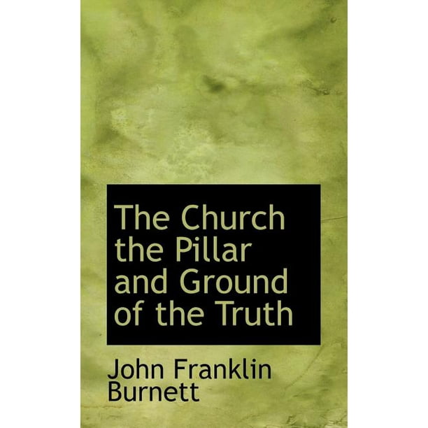 The Church the Pillar and Ground of the Truth