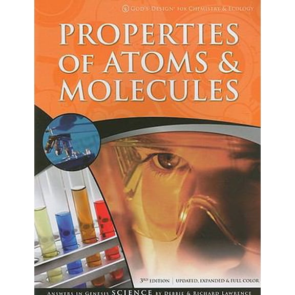 Pre-Owned Properties of Atoms & Molecules (God's Design for Chemistry & Ecology) (Paperback) 1600921639 9781600921636