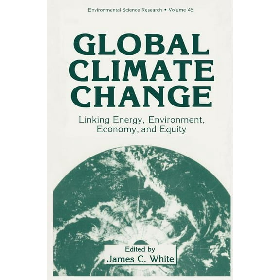 Environmental Science Research Global Climate Change: Linking Energy, Environment, Economy and Equity, Book 45, (Hardcover)