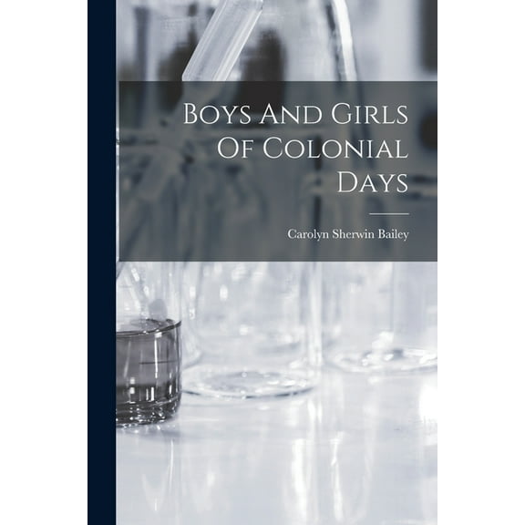 Boys And Girls Of Colonial Days (Paperback)