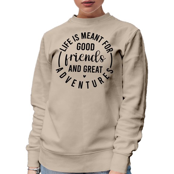 Life Is Meant for Good Friends and Great Adventures, Sand Crewneck Sweatshirt, Small