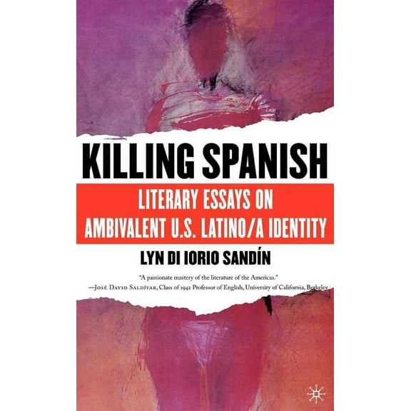 Killing Spanish: Literary Essays on Ambivalent U.S. Latino/A Identity, (Hardcover)