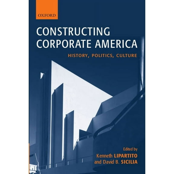 Constructing Corporate America: History, Politics, Culture, (Paperback)