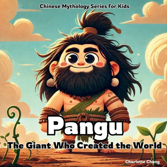 Chinese Mythology for Kids Pangu: The Giant Who Created the World, (Paperback)