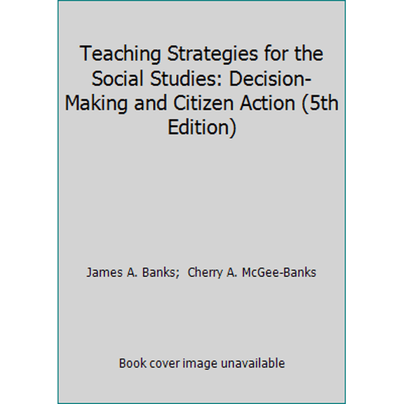 Pre-Owned Teaching Strategies for the Social Studies: Decision-Making and Citizen Action (5th Edition) (Paperback) 0801311659 9780801311659