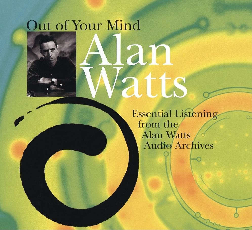 Out of Your Mind Essential Listening from the Alan Watts Audio