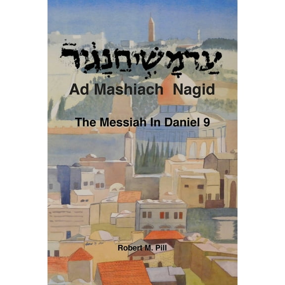 Ad Mashiach Nagid The Messiah In Daniel 9, (Paperback)